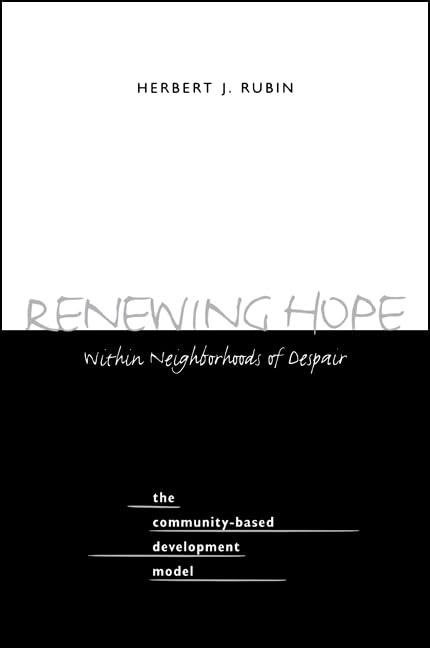 Renewing Hope Within Neighborhoods of Despair: The Community-Based Development Model (Suny Series on Urban Public Policy.) Social Sciences