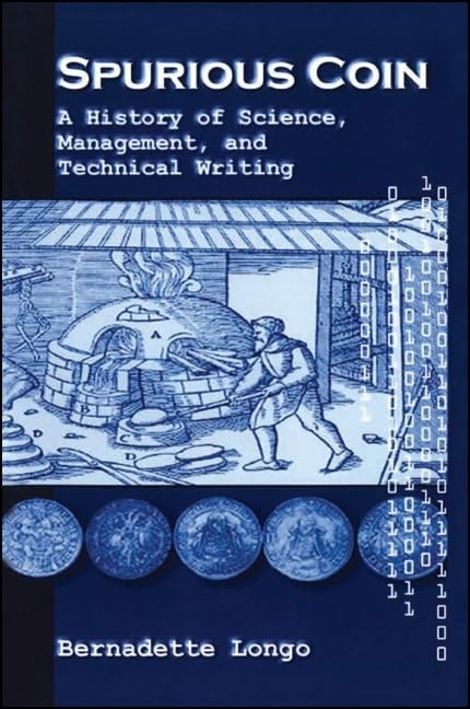 Spurious Coin: A History of Science, Management, and Technical Writing (Suny Series, Studies in Scientific and Technical Communication) Media & Communication