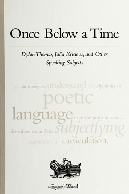Once Below a Time: Dylan Thomas, Julia Kristeva, and Other Speaking Subjects (Suny Series in Psychoanalysis and Culture) Contemporary literature