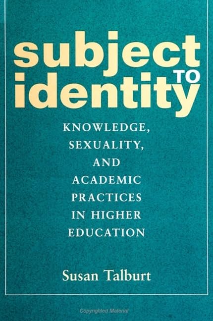 Subject to Identity: Knowledge, Sexuality, and Academic Practices in Higher Education (Suny Series, Identities in the Classroom) Books