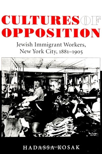 Cultures of Opposition: Jewish Immigrant Workers, New York City, 1881-1905 (Suny Series in American Labor History) Books