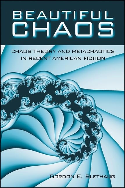 Beautiful Chaos: Chaos Theory and Metachaotics in Recent American Fiction (SUNY series in Postmodern Culture) Contemporary literature