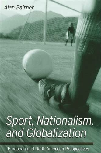 Sport, Nationalism, and Globalization: European and North American Perspectives (Suny Series in National Identities) Books
