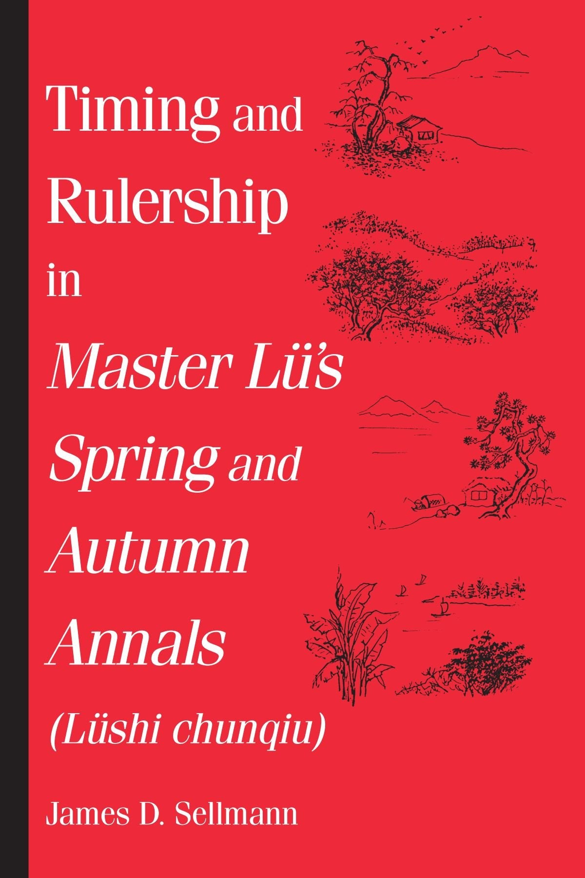 Timing and Rulership in Master Lu's Spring and Autumn Annals (Lushi Chunqiu): Lushi Chunqiu (Suny Series in Chinese Philosophy and Culture): Lüshi Chunqiu Philosophy