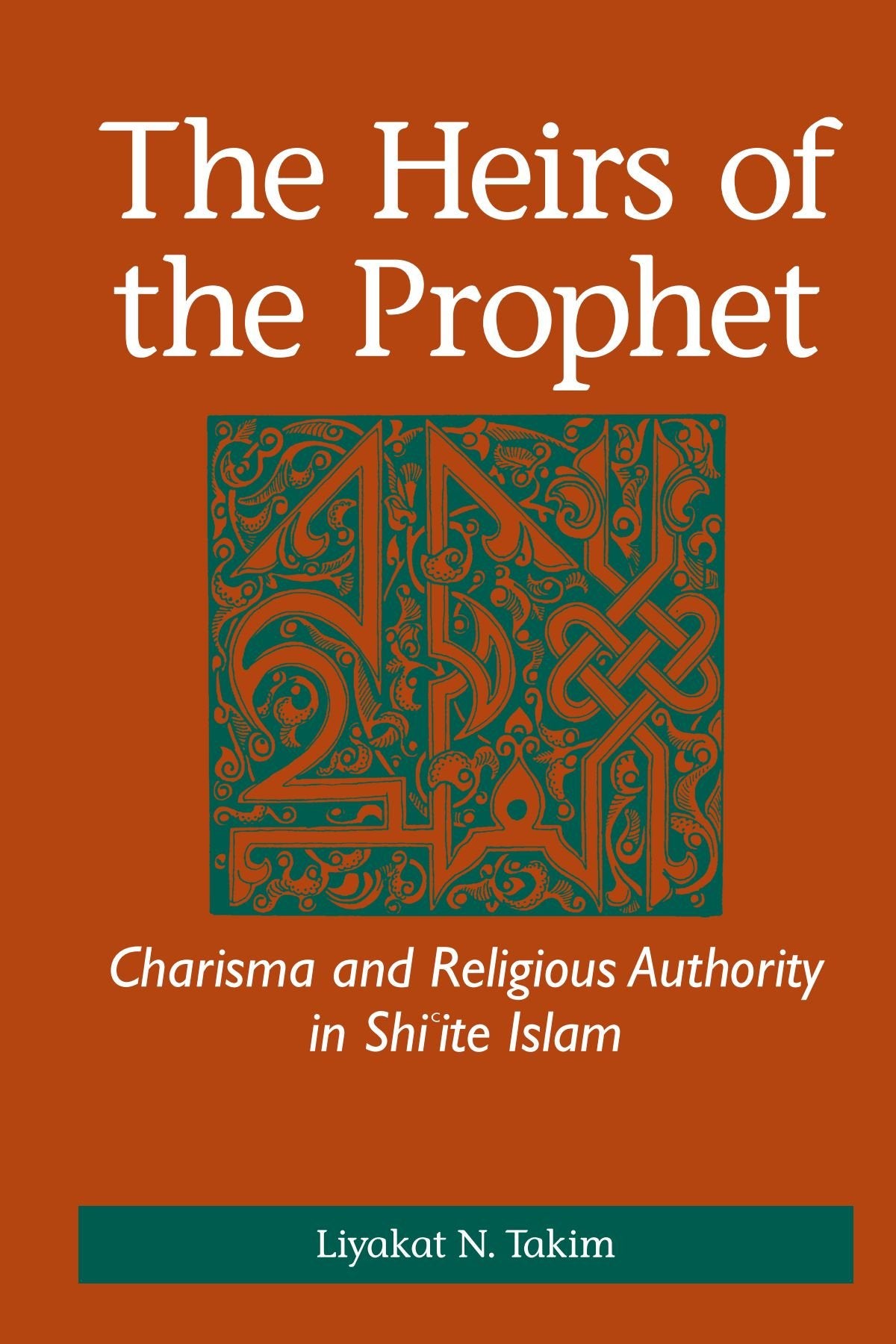 The Heirs of the Prophet: Charisma and Religious Authority in Shi'ite Islam book