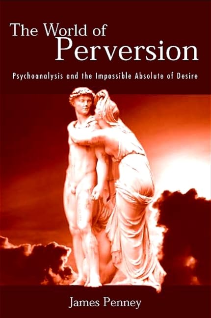 The World of Perversion: Psychoanalysis and the Impossible Absolute of Desire (SUNY Series in Psychoanalysis and Culture) Books