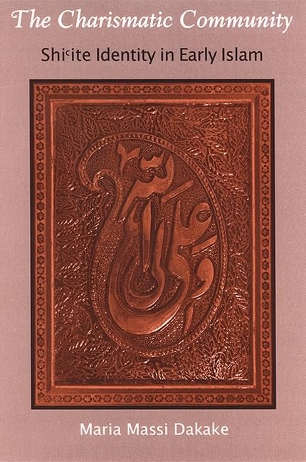 The Charismatic Community: Shi'ite Identity in Early Islam (Suny Series in Islam) Religion & Esotericism