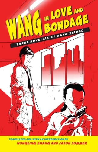 Wang in Love and Bondage: Three Novellas by Wang Xiaobo book