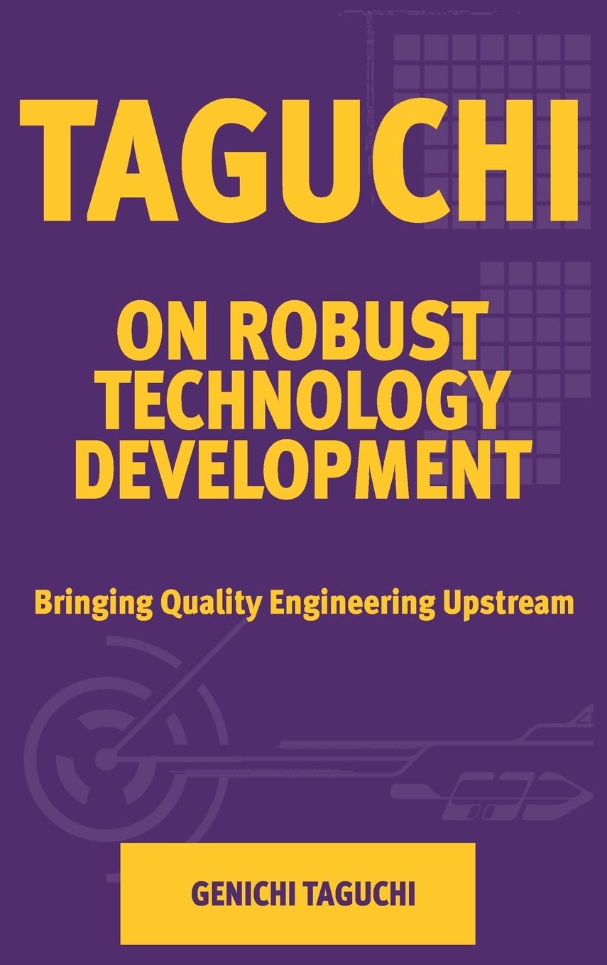 Taguchi on Robust Quality Development Bringing Quality Engineering Upstream (Asme Press Series on International Advances in Design Productivity) Law