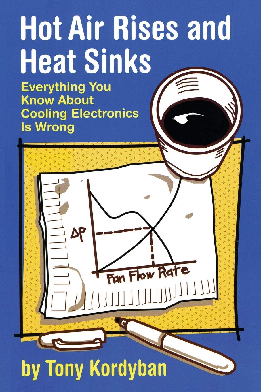 Hot Air Rises and Heat Sinks: Everything You Know about Cooling Electronics is Wrong Business & Technology