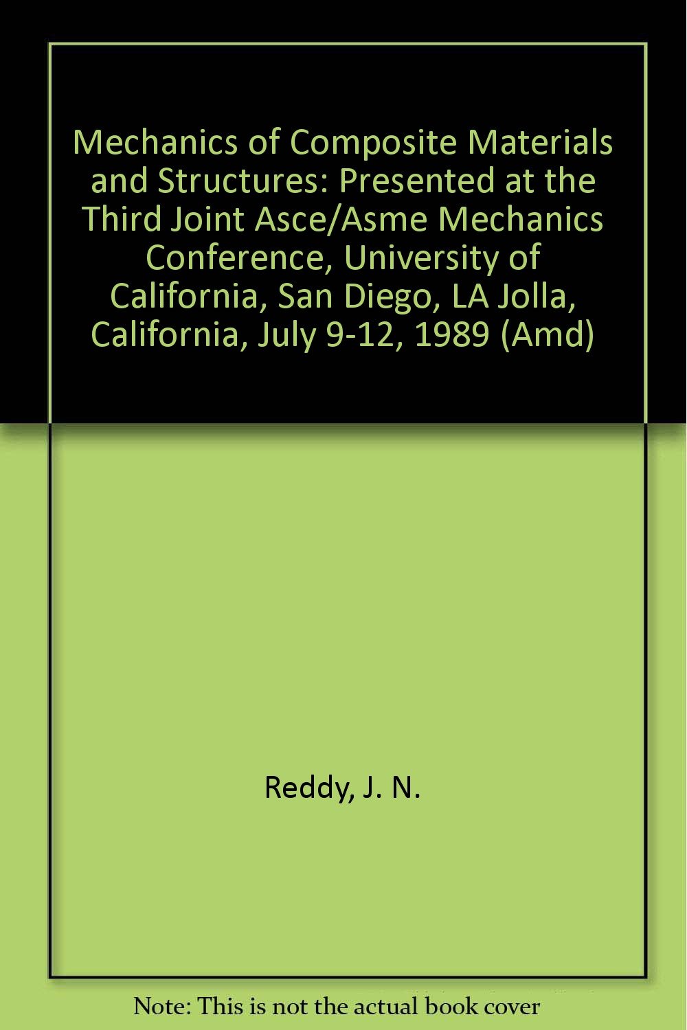 Mechanics of Composite Materials and Structures: Presented at the Third Joint Asce/Asme Mechanics Conference, University of California, San Diego, LA Jolla, California, July 9-12, 1989 (Amd) Books