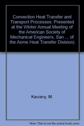 Convection Heat Transfer and Transport Processes: Presented at the Winter Annual Meeting of the American Society of Mechanical Engineers, San ... of the Asme Heat Transfer Division) Books