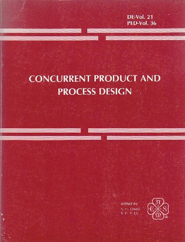 Concurrent Product and Process Design: Presented at the Winter Annual Meeting of the American Society of Mechanical Engineers, San Francisco, California, December 10-15, 1989 (Order No. H00568) Film, Art & Culture