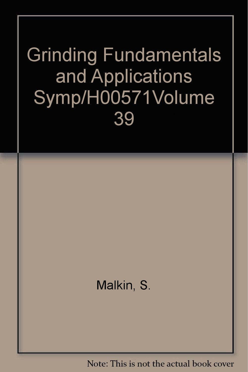 Grinding Fundamentals and Applications Symp/H00571Volume 39 Reference Books