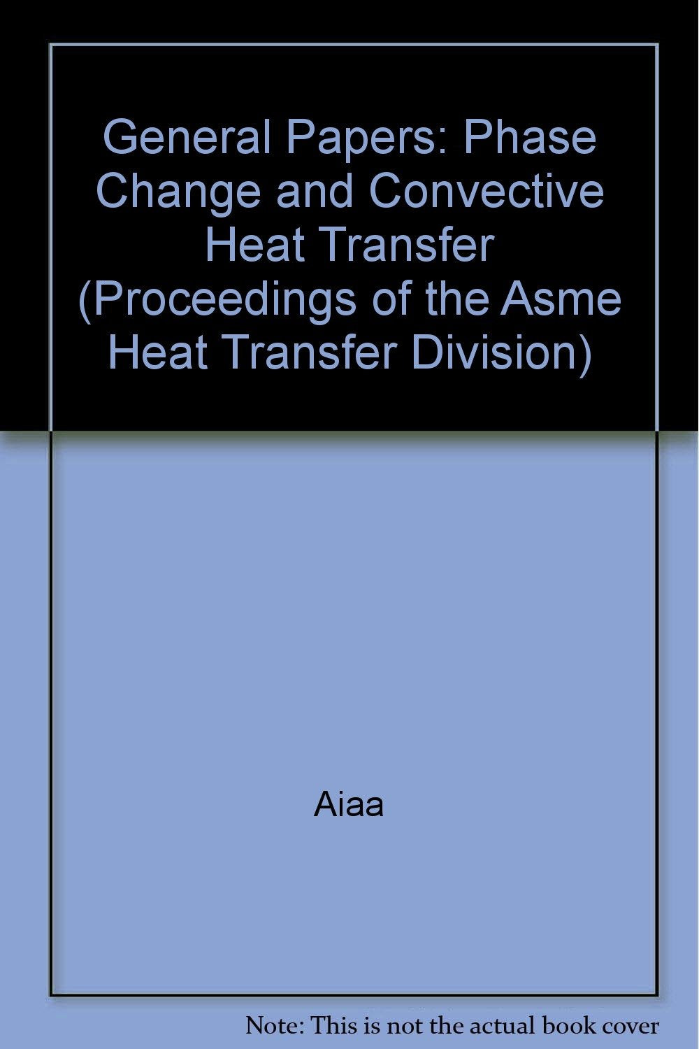 General Papers: Phase Change and Convective Heat Transfer (Proceedings of the Asme Heat Transfer Division) Business & Technology