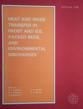 Heat and Mass Transfer in Frost and Ice Packed Beds and Environmental Discharges: Presented at Aiaa/Asme Thermophysics and Heat Transfer Conference, ... of the Asme Heat Transfer Division) Geology & Geography