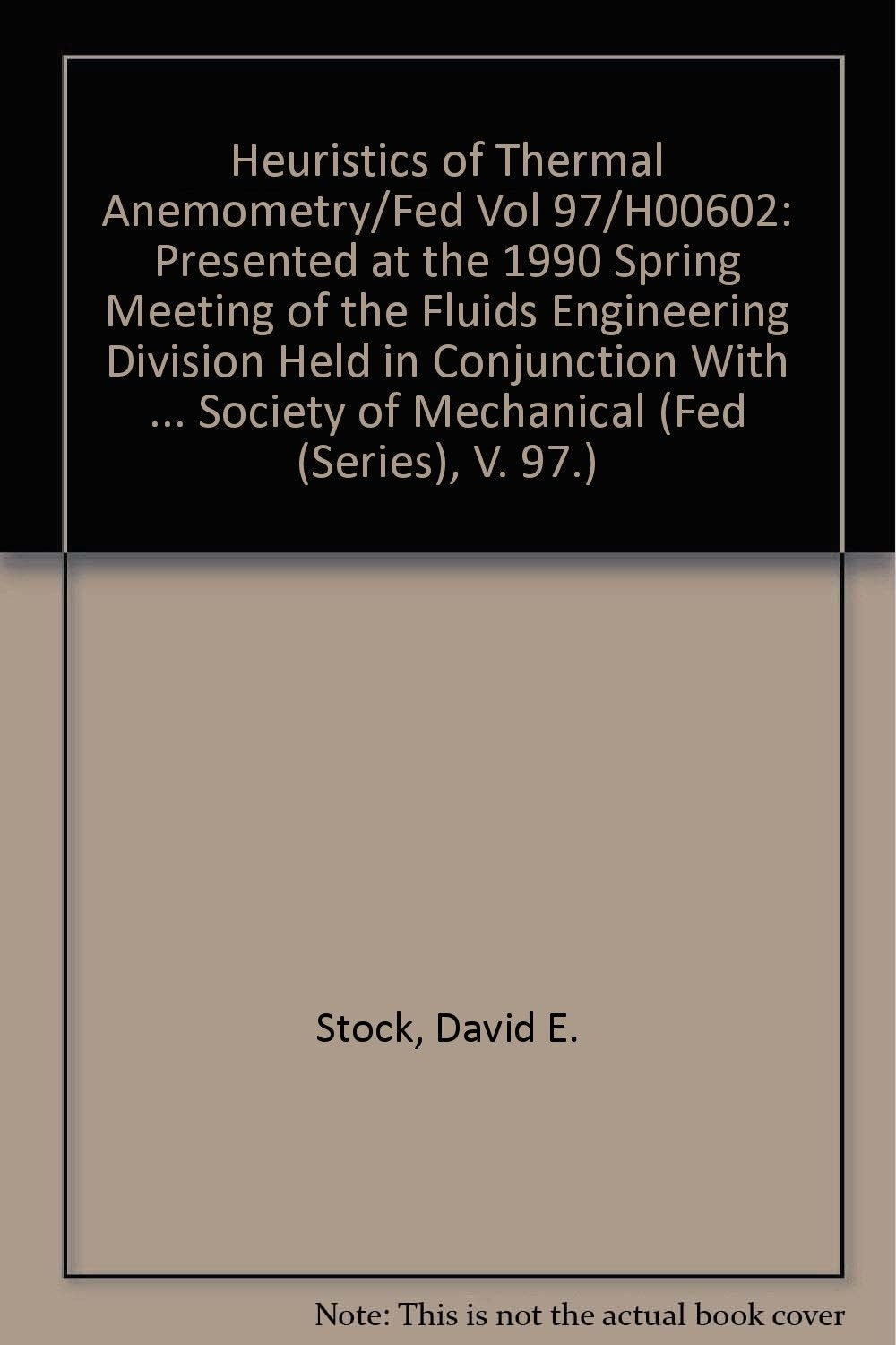 Heuristics of Thermal Anemometry/Fed Vol 97/H00602: Presented at the 1990 Spring Meeting of the Fluids Engineering Division Held in Conjunction With ... Society of Mechanical (Fed (Series), V. 97.) Natural Sciences
