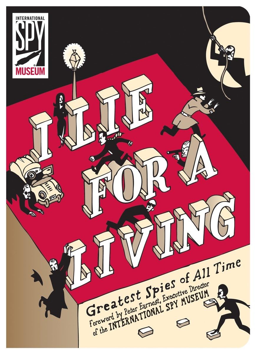 I Lie for a Living: Greatest Spies of All Time (International Spy Museum) Biographies & Memoirs