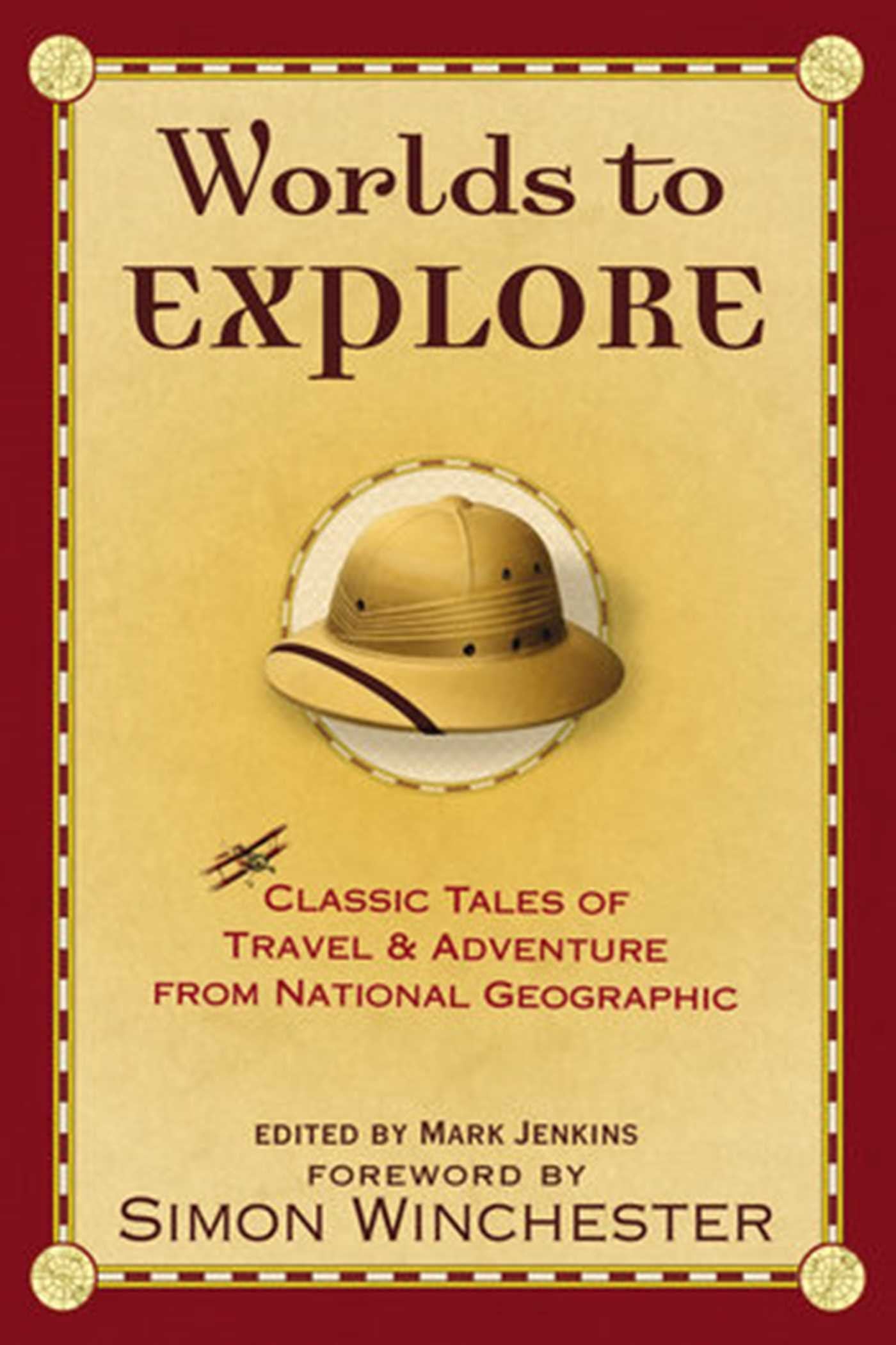Worlds to Explore: Classic Tales of Travel and Adventure from National Geographic Hobbies & Crafts