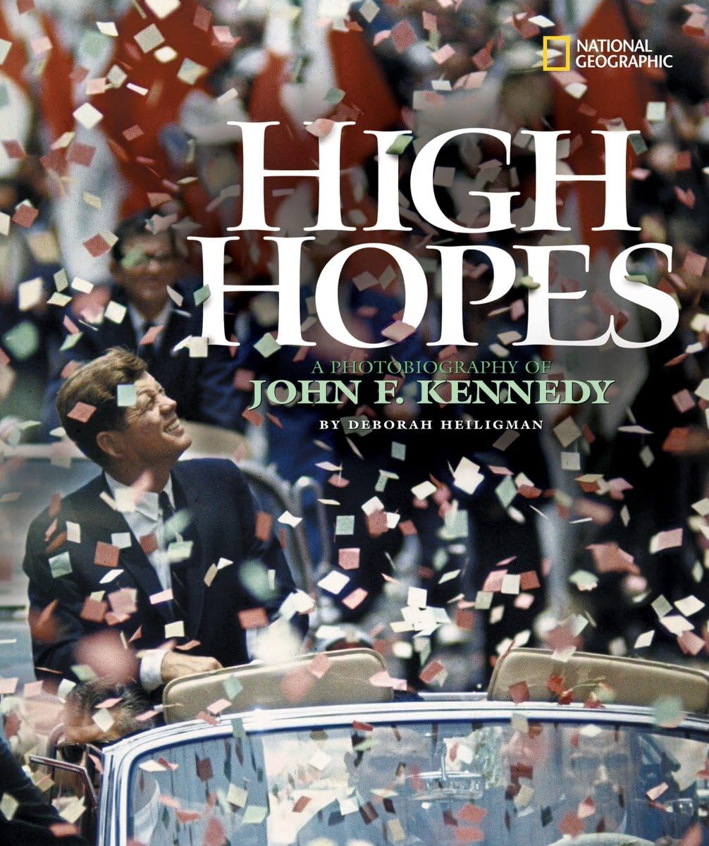 High Hopes: A Photobiography of John F. Kennedy Politics & History