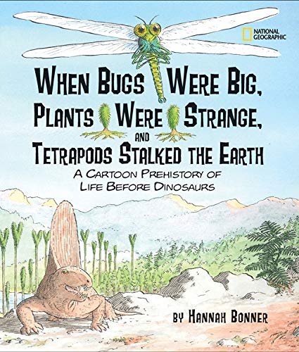 When Bugs Were Big, Plants Were Strange, and Tetrapods Stalked the Earth: A Cartoon Prehistory of Life before Dinosaurs Non-fiction