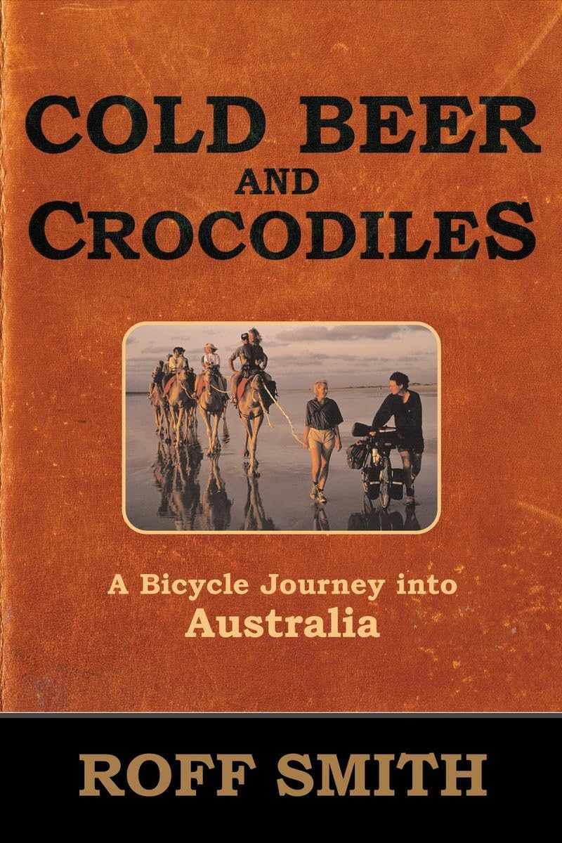 Cold Beer and Crocodiles: A Bicycle Journey into Australia (Adventure Press) Travel Guides