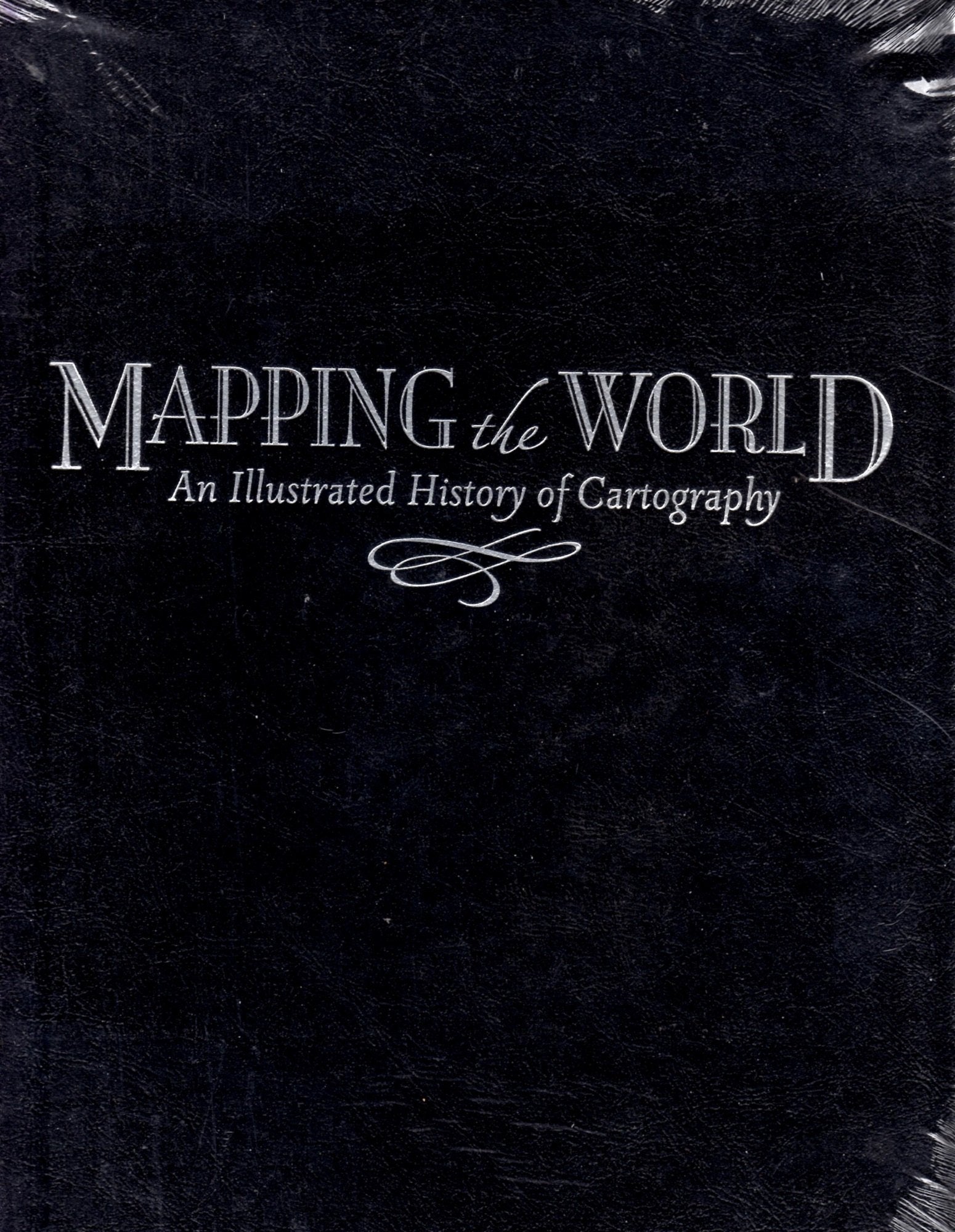 Mapping the World: An Illustrated History of Cartography Geology & Geography