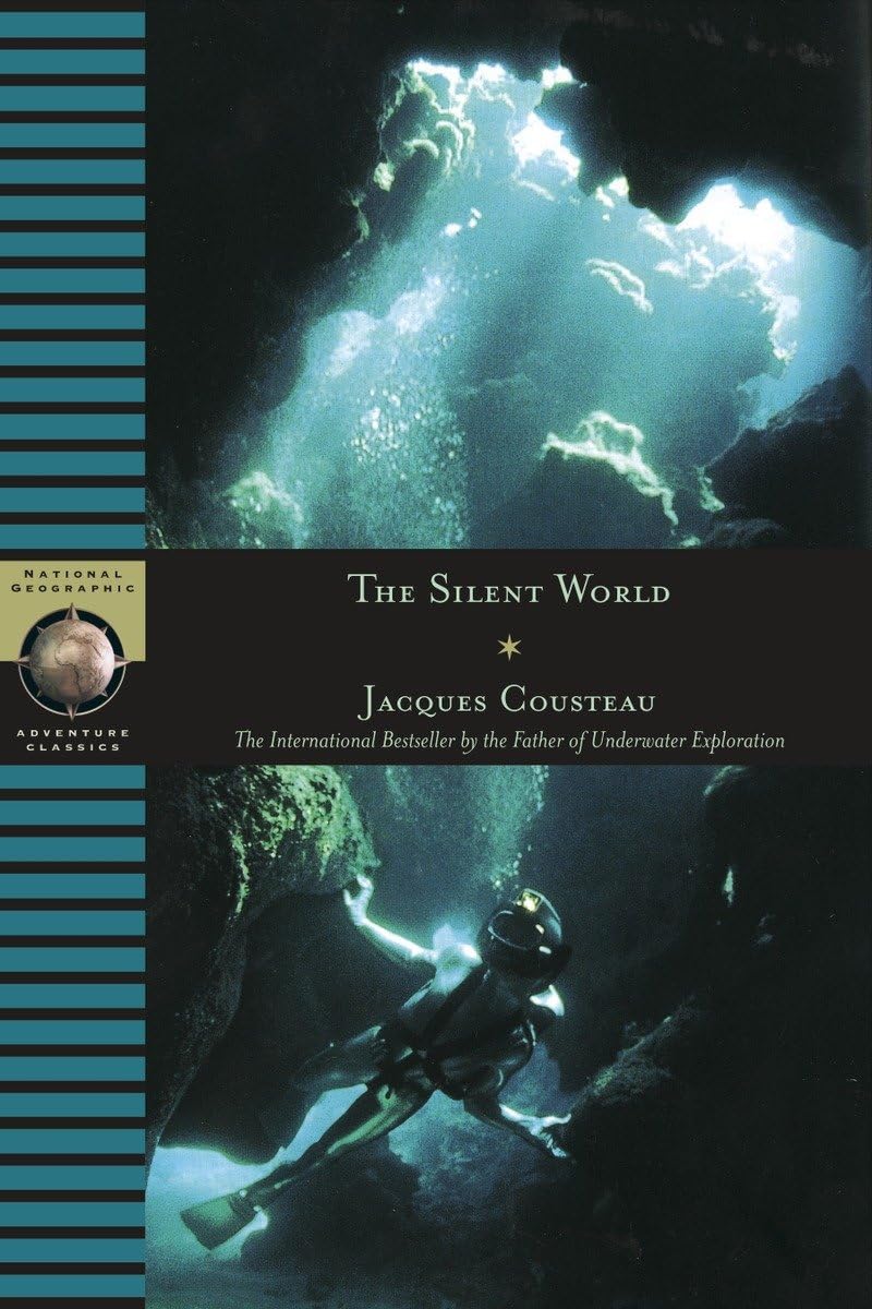 The Silent World: The International Bestseller by the Father of Underwater Exploration (National Geographic Adventure Classics) Science