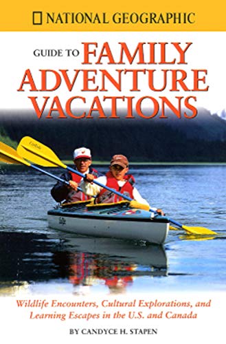 National Geographic Guide to Family Adventure Vacations: Animal Encounters, Cultural Explorations, and Learning Escapes in the U.S. and Canada ... and Learning Escapes in the US and Canada) Leisure, Home & Garden