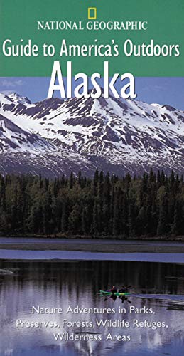 National Geographic Guide to America's Outdoors: Alaska Leisure, Home & Garden