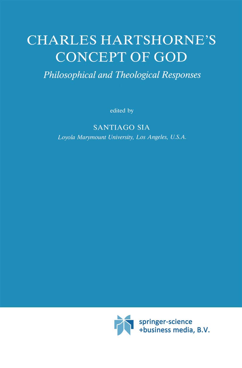 Charles Hartshorne's Concept of God: Philosophical and Theological Responses (Studies in Philosophy and Religion, 12, Band 12) Philosophy
