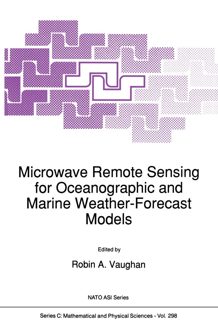 Microwave Remote Sensing for Oceanographic and Marine Weather-Forecast Models (Nato Science Series C:, 298, Band 298) Geology & Geography