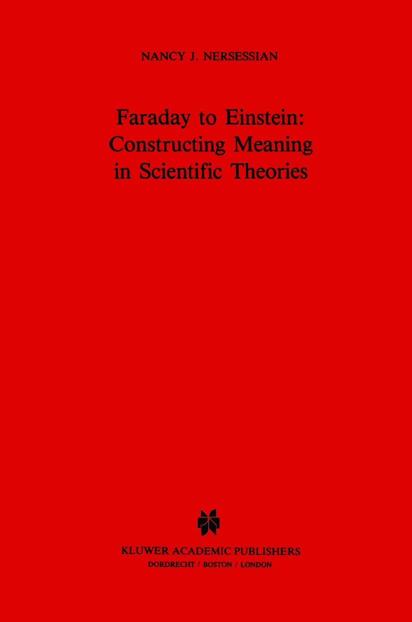 Faraday to Einstein: Constructing Meaning in Scientific Theories (Science and Philosophy) (Science and Philosophy, 1, Band 1) Philosophy