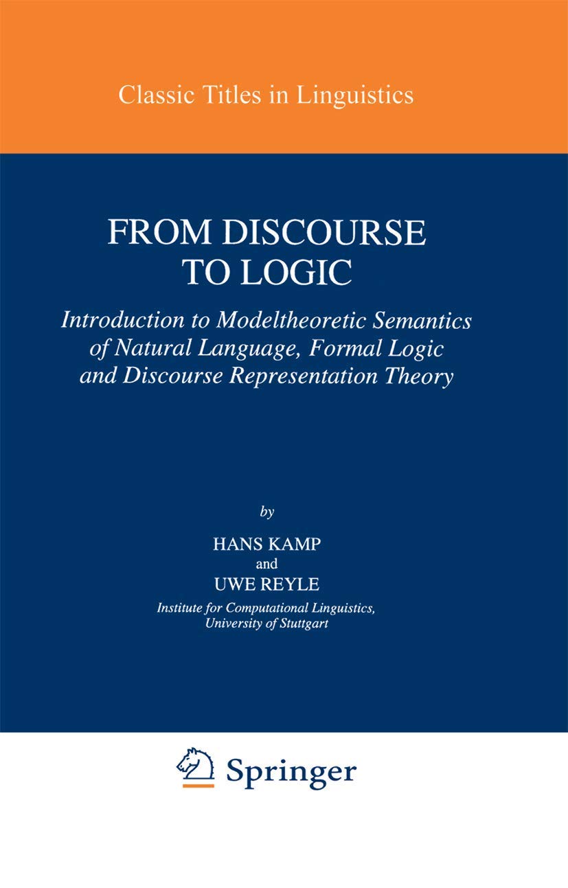From Discourse to Logic: Introduction to Model-theoretic Semantics of Natural Language, Formal Logic and Discourse Representation Theory (Studies in Linguistics and Philosophy, 42, Band 42) Philosophy