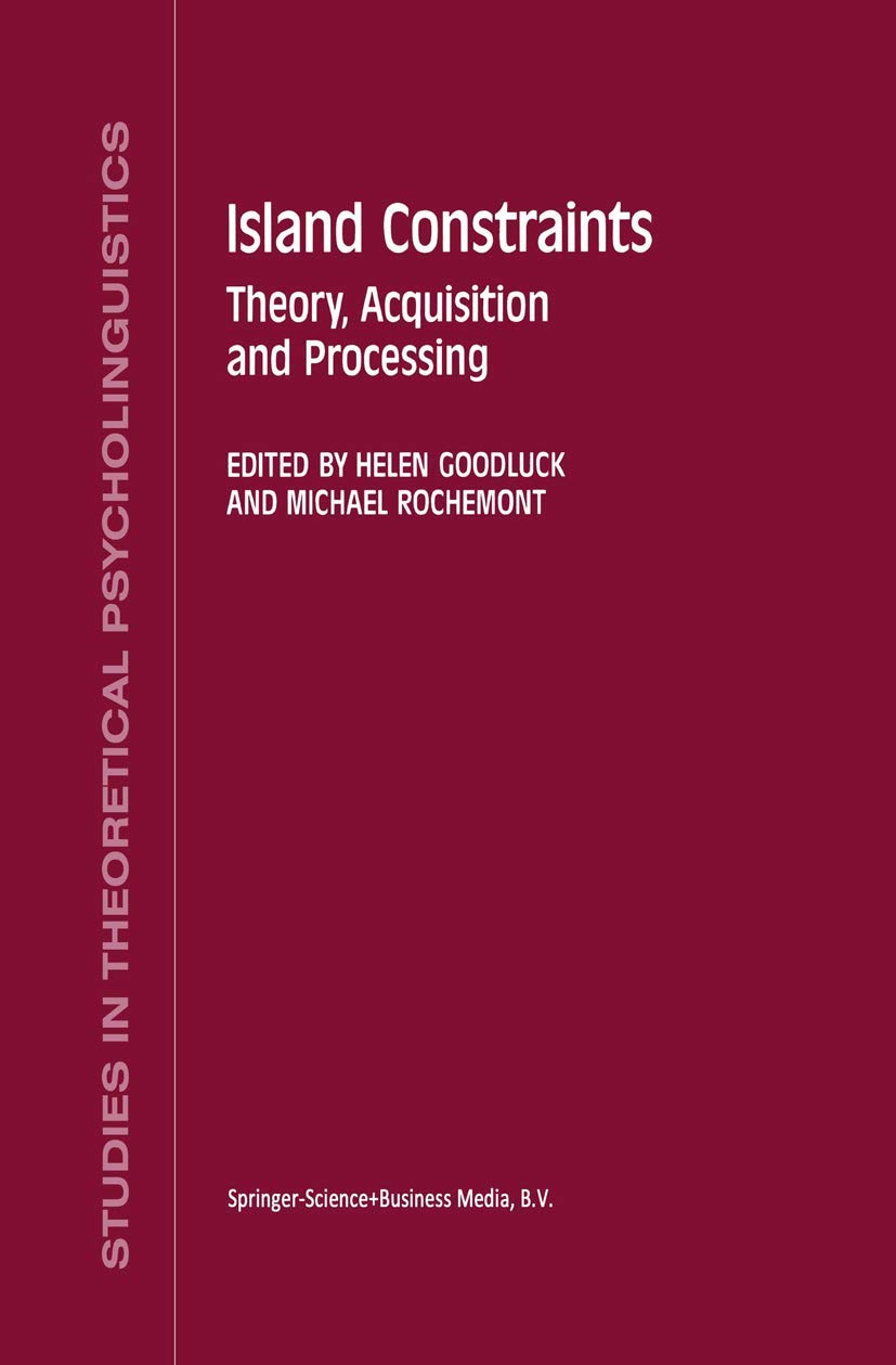 Island Constraints: Theory, Acquisition and Processing (Studies in Theoretical Psycholinguistics, 15, Band 15) Philosophy