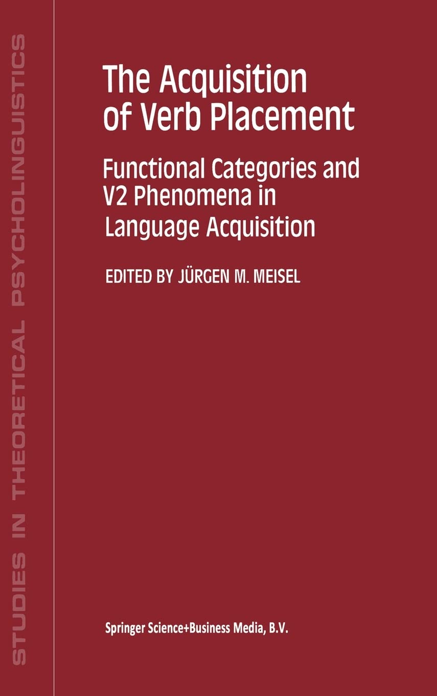 The Acquisition of Verb Placement: Functional Categories and V2 Phenomena in Language Acquisition (Studies in Theoretical Psycholinguistics) Social Sciences