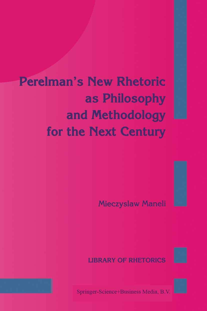 Perelman’s New Rhetoric as Philosophy and Methodology for the Next Century (Library of Rhetorics, 1, Band 1) Law