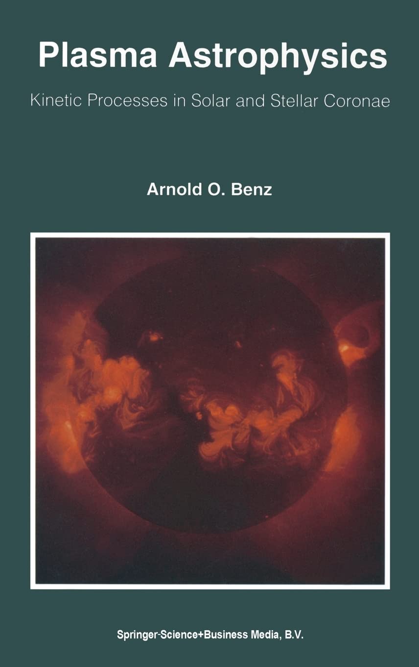 Plasma Astrophysics: Kinetic Processes in Solar and Stellar Coronae (Astrophysics and Space Science Library, Band 184) Natural Sciences