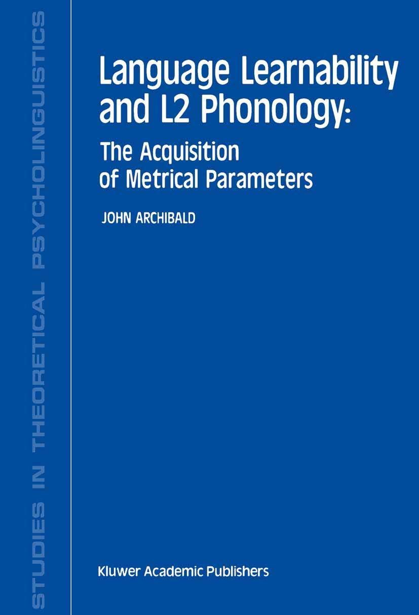 Language Learnability and L2 Phonology: The Acquisition of Metrical Parameters (Studies in Theoretical Psycholinguistics, 19, Band 19) Social Sciences