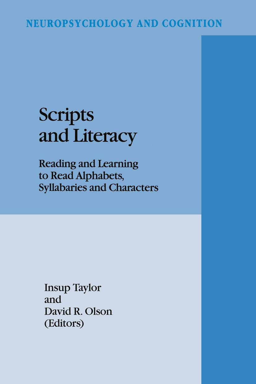 Scripts and Literacy: Reading and Learning to Read Alphabets, Syllabaries and Characters (Neuropsychology and Cognition) Social Sciences
