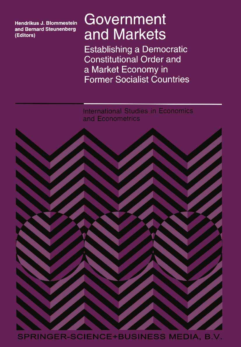 Government and Markets: Establishing a Democratic Constitutional Order and a Market Economy in Former Socialist Countries (International Studies in Economics and Econometrics, 32, Band 32) Law