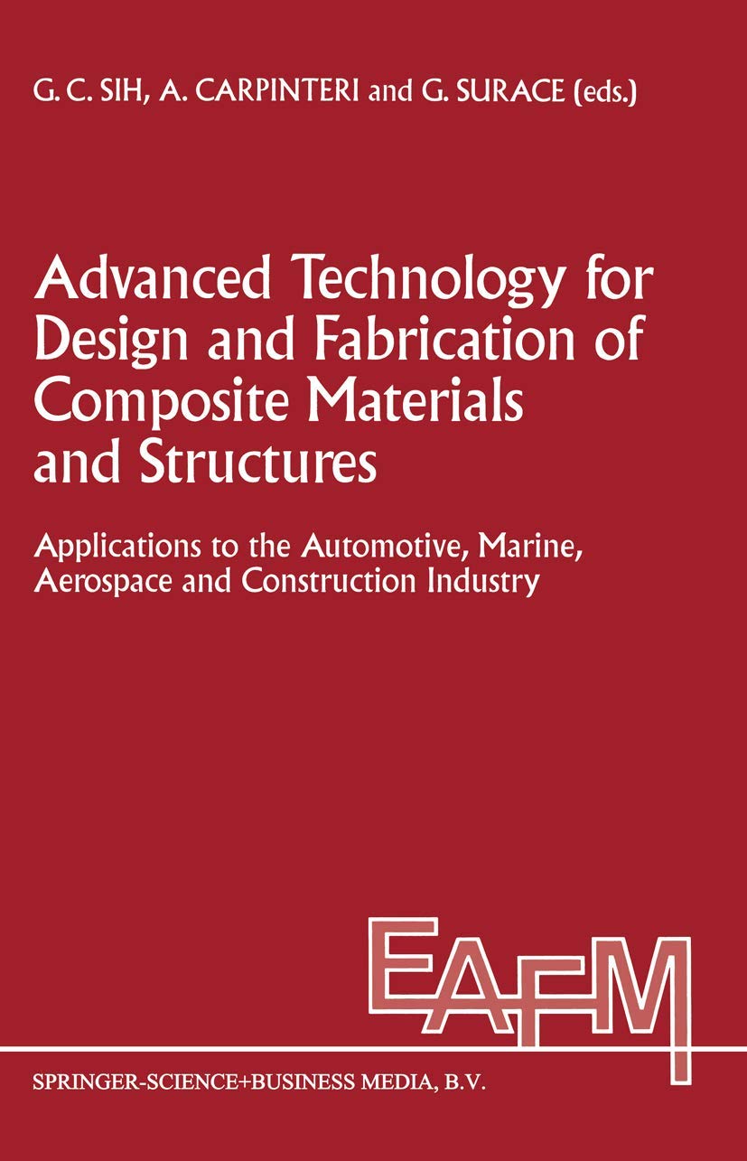 Advanced Technology for Design and Fabrication of Composite Materials and Structures: Applications to the Automotive, Marine, Aerospace and ... of Fracture Mechanics, 14, Band 14) Business & Technology