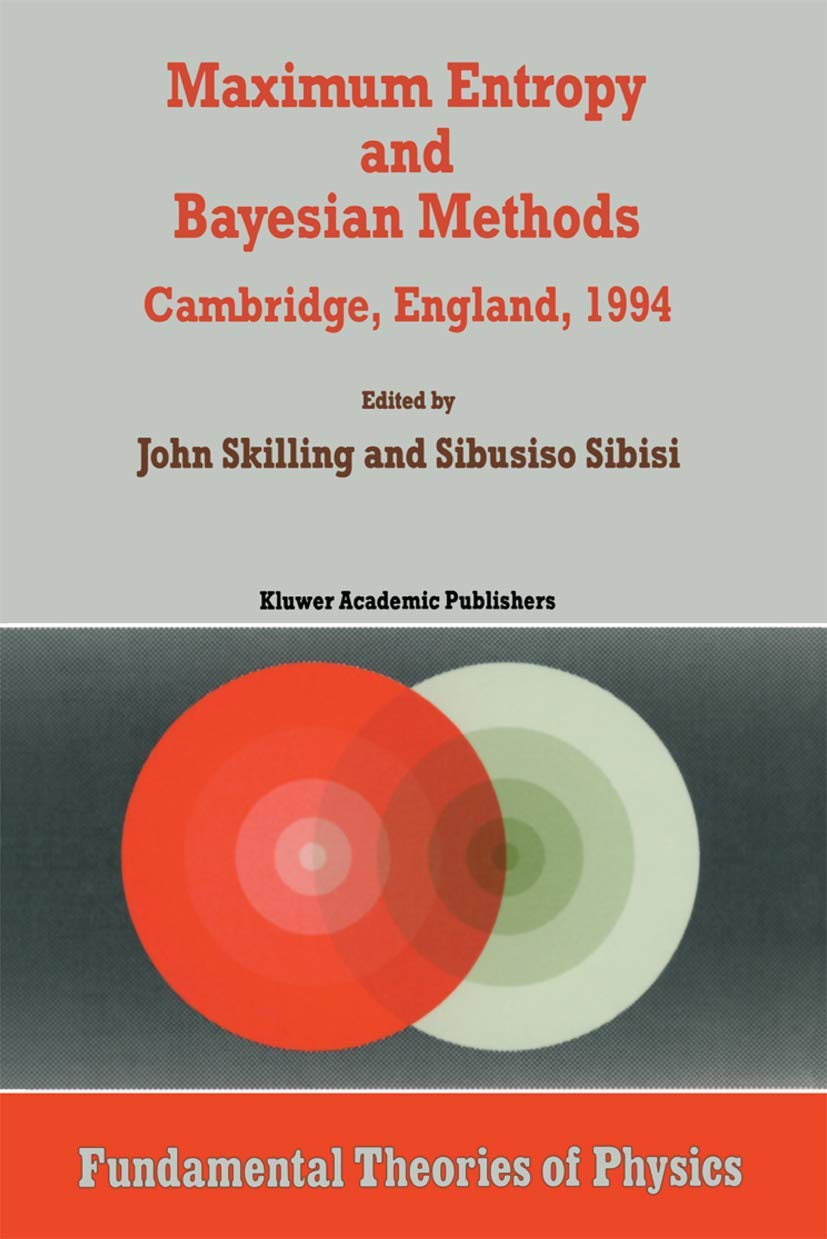 Maximum Entropy and Bayesian Methods: Cambridge, England, 1994 Proceedings of the Fourteenth International Workshop on Maximum Entropy and Bayesian Methods book