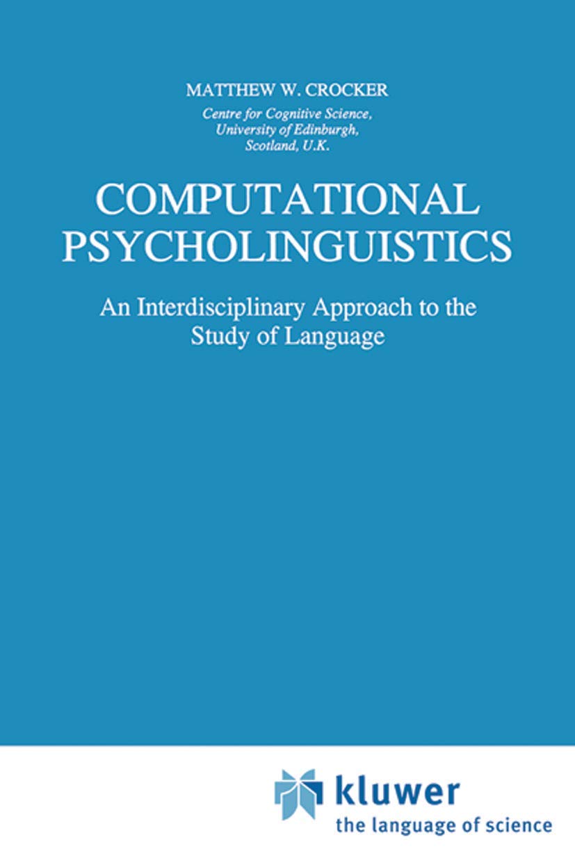 Computational Psycholinguistics: An Interdisciplinary Approach to the Study of Language (Studies in Theoretical Psycholinguistics, 20, Band 20) Social Sciences