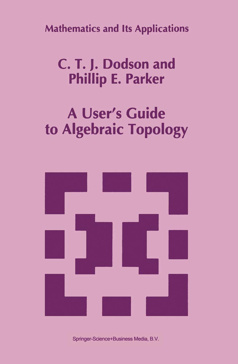 A User’s Guide to Algebraic Topology (Mathematics and Its Applications, 387, Band 387) Mathematics