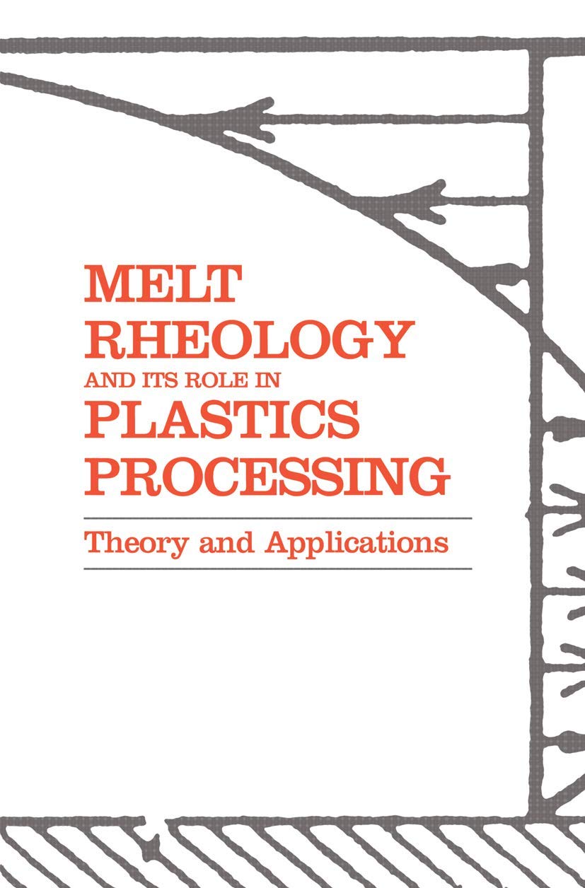 Melt Rheology and Its Role in Plastics Processing: Theory and Applications Business & Technology