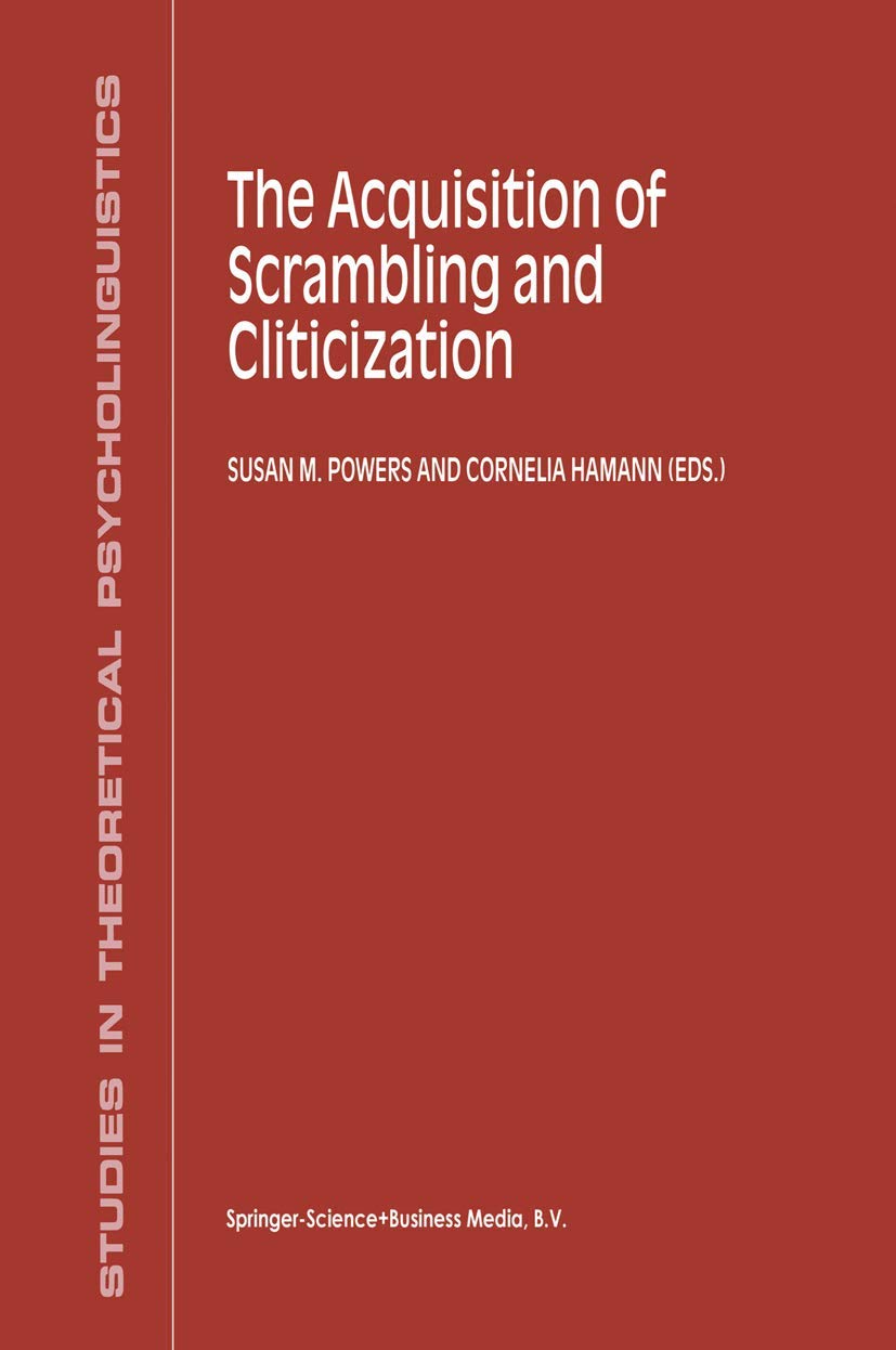 The Acquisition of Scrambling and Cliticization (Studies in Theoretical Psycholinguistics, 26, Band 26) Social Sciences