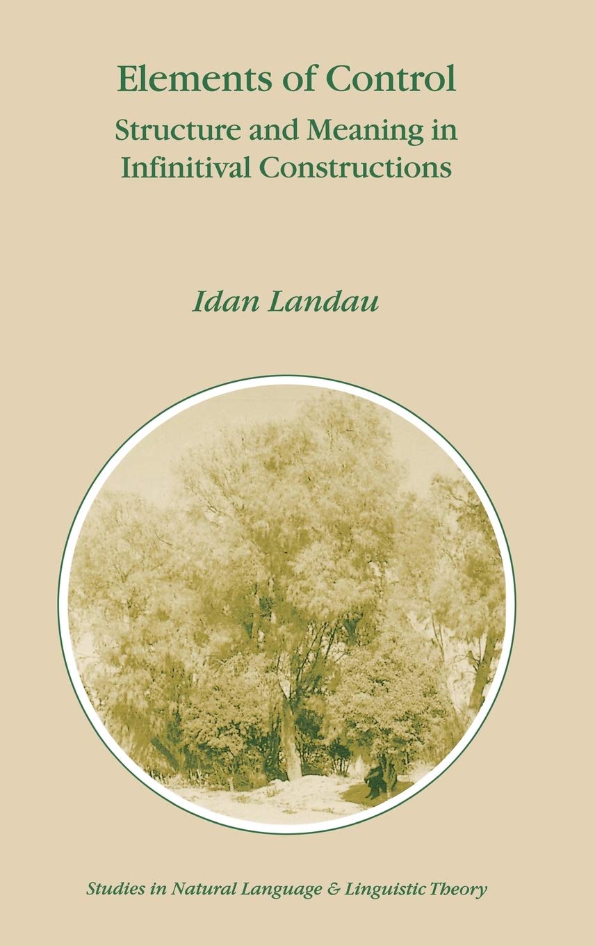 Elements of Control: Structure and Meaning in Infinitival Constructions (Studies in Natural Language and Linguistic Theory) Social Sciences