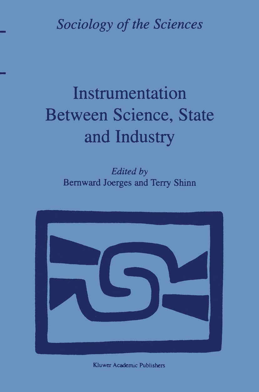 Instrumentation Between Science, State and Industry (Sociology of the Sciences Yearbook) Business, Finance & Career