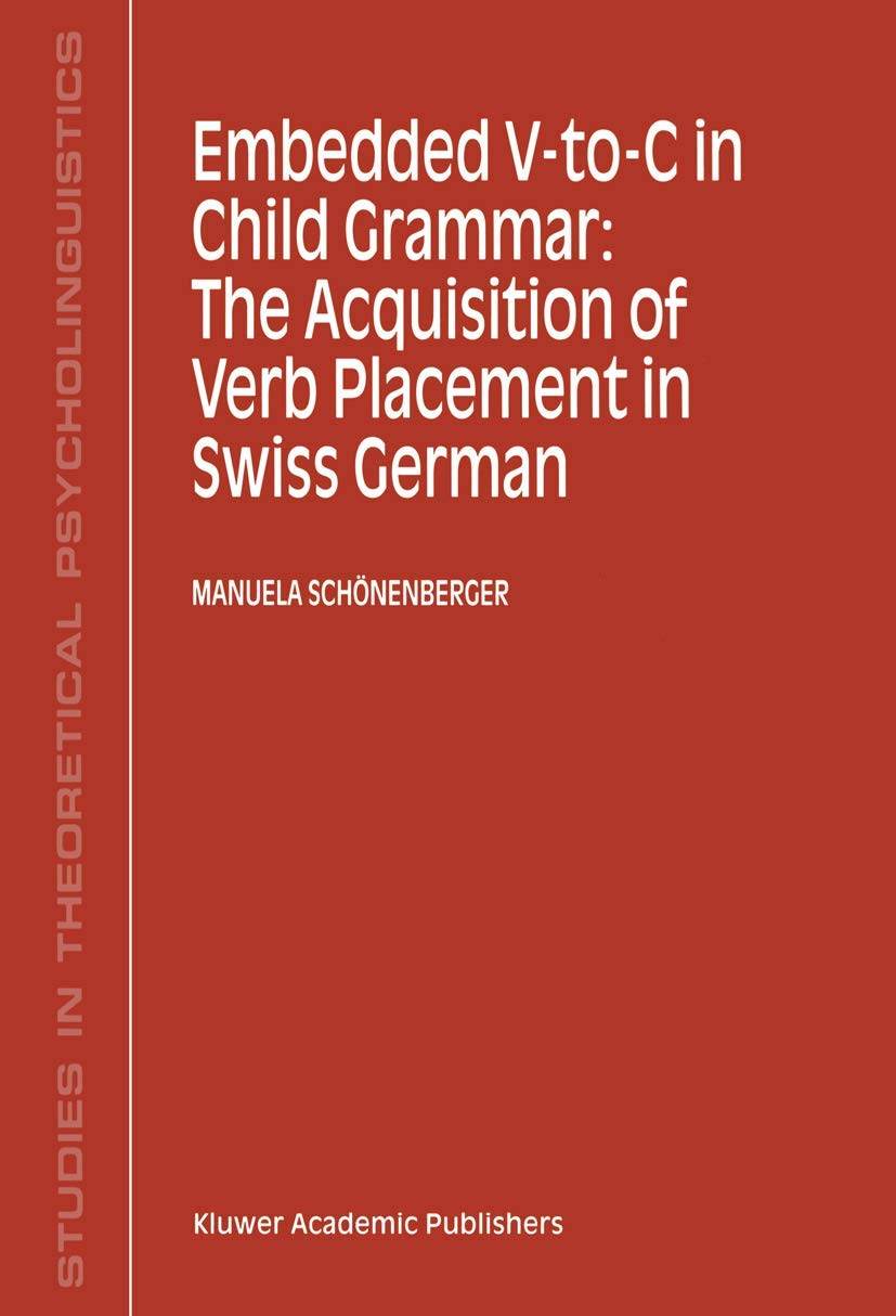Embedded V-To-C in Child Grammar: The Acquisition of Verb Placement in Swiss German Social Sciences